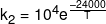 {k_2} = {10^4}{e^{\frac{{ - 24000}}{T}}}