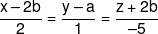 \frac{{x - 2b}}{2} = \frac{{y - a}}{1} = \frac{{z + 2b}}{{ - 5}}