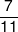 \frac{7}{{11}}