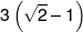 3\left( {\sqrt 2  - 1} \right)