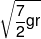 \sqrt {\frac{7}{2}gr} 