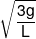 \sqrt {\frac{{3g}}{L}} 