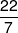 \frac{{22}}{7}