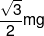 \frac{{\sqrt 3 }}{2}mg