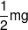 \frac{1}{2}mg