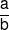 \frac{a}{b}