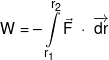 W =  - \int\limits_{{r_1}}^{{r_2}} {\vec F} \;\cdot\;\overrightarrow {dr} 