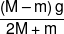 \frac{{\left( {M - m} \right)g}}{{2M + m}}