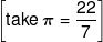 \left[ {take\,\pi  = \frac{{22}}{7}} \right]