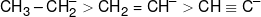 C{H_3} - CH_2^ -  > C{H_2} = C{H^ - } > CH \equiv {C^ - }
