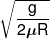 \sqrt {\frac{g}{{2\mu R}}} 