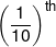 {\left( {\frac{1}{{10}}} \right)^{th}}