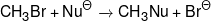 C{H_3}Br + N{u^\Theta }\xrightarrow{{}}C{H_3}Nu + B{r^\Theta }