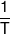 \frac{1}{T}