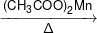 \mathop {\xrightarrow{{{{(C{H_3}COO)}_2}Mn}}}\limits_\Delta  