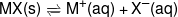 MX(s)\xrightleftharpoons{{}}{M^ + }(aq) + {X^ - }(aq)