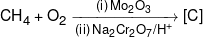 C{H_4} + {O_2}\xrightarrow[{(ii)\,N{a_2}C{r_2}{O_7}/{H^ + }}]{{(i)\,M{o_2}{O_3}}}[C]