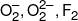 O_2^ - ,O_2^{2 - },{F_2}