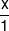 \frac{x}{1}
