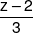 \frac{{z - 2}}{3}