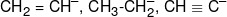 C{H_2} = C{H^-}{\text {, C}}{{\text {H}}_3}{\text {-CH}}_2^-{\text {, CH}} \equiv {{\text {C}}^-}{\text { }}