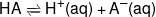 HA\xrightleftharpoons{{}}{H^ + }(aq) + {A^ - }(aq)